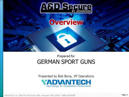 Page: 1 AdvanTech, Inc. 2661 Riva Rd, Suite 1030, Annapolis MD, 21401 * (800) 266-8000 Prepared for GERMAN SPORT GUNS Presented by Bob Bona, VP Operations.