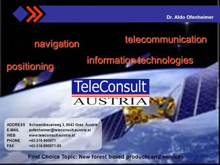 TeleConsult Austria GmbH – WOODISM – 30.01.2007 1 positioning information technologies navigation telecommunication ADDRESSSchwarzbauerweg 3, 8043 Graz,