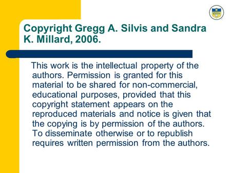 Copyright Gregg A. Silvis and Sandra K. Millard, 2006. This work is the intellectual property of the authors. Permission is granted for this material to.