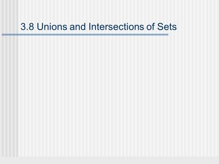 3.8 Unions and Intersections of Sets. Set operations Let U = {x|x is an English-language film} Set A below contains the five best films according to the.