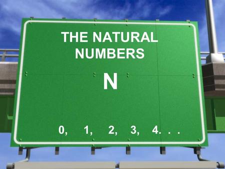 THE NATURAL NUMBERS N 0, 1, 2, 3, 4.... 1.- EVOLUTION OF NUMBERS »The numbers appeared due to the necessity of counting. »Primitive societies created.