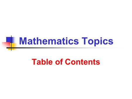 Mathematics Topics Table of Contents. 9/14/2013 Tables of Contents 2 How to Use Topics Main Topics Numbers Real Numbers Numbers and Data Numbers & Geometry.