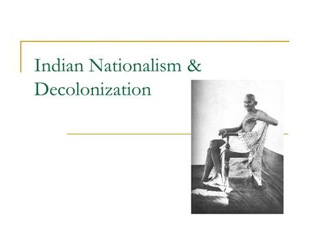 Indian Nationalism & Decolonization. 1858 British take political control of India.