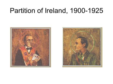 Partition of Ireland, 1900-1925.