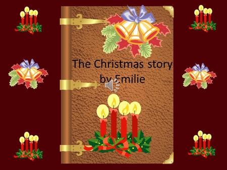 The Christmas story by Emilie One sunny day in Nazareth angel Gabriel came down and told Mary and Joseph that Mary was going to have a blest baby sent.
