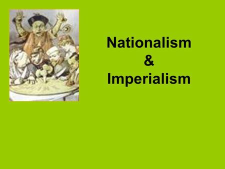 Nationalism & Imperialism. Agree or Disagree? _____ The goals and ideals of different political groups often make a move toward unification difficult.