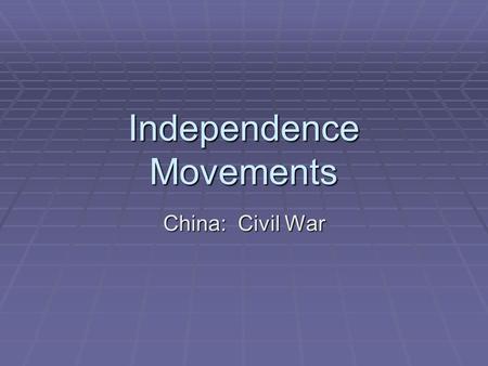 Independence Movements China: Civil War. Agenda 3/20/14  Warm-up and Review Homework  Quiz on World War II  Notes on China Civil War  Venn Diagram.