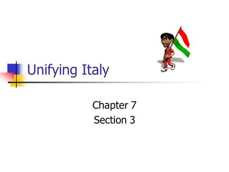 Unifying Italy Chapter 7 Section 3.