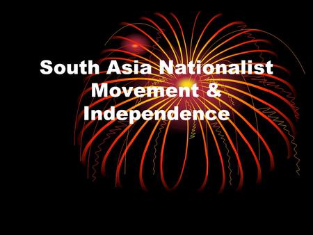 South Asia Nationalist Movement & Independence. Review.