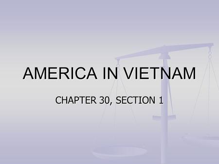 AMERICA IN VIETNAM CHAPTER 30, SECTION 1. IMPORTANT TERMS HO CHI MINH HO CHI MINH VIETMINH VIETMINH DOMINO THEORY DOMINO THEORY DIEN BIEN PHU DIEN BIEN.