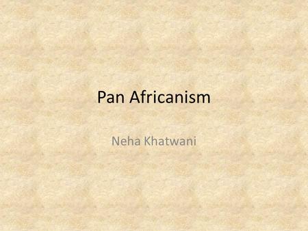 Pan Africanism Neha Khatwani. Seminar Questions To what extent was Pan-African Nationalism an American political construct? What was the role of 'Africa'