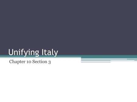 Unifying Italy Chapter 10 Section 3.