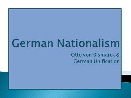 Otto von Bismarck & German Unification