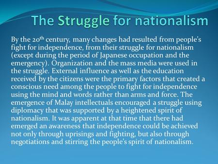 By the 20 th century, many changes had resulted from people’s fight for independence, from their struggle for nationalism (except during the period of.