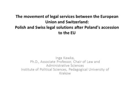 The movement of legal services between the European Union and Switzerland: Polish and Swiss legal solutions after Poland's accession to the EU Inga Kawka,
