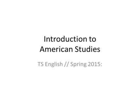 Introduction to American Studies TS English // Spring 2015: