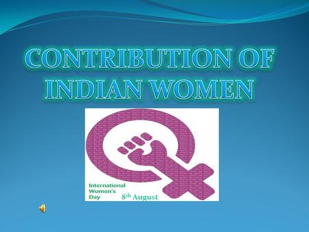 CONTRIBUTION OF INDIAN WOMEN
