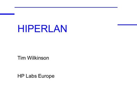HIPERLAN Tim Wilkinson HP Labs Europe.