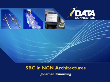 SBC in NGN Architectures Jonathan Cumming. Copyright © 2006 Data Connection Limited All Rights Reserved.2 SBC in NGN Architectures NGN Standardisation.