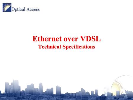 Ethernet over VDSL Technical Specifications. Agenda –Rate – Reach –Band Allocation –SNR and BER –PSD mask and Power Backoff Algorithm –Rate Limitation.