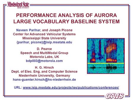 PERFORMANCE ANALYSIS OF AURORA LARGE VOCABULARY BASELINE SYSTEM Naveen Parihar, and Joseph Picone Center for Advanced Vehicular Systems Mississippi State.