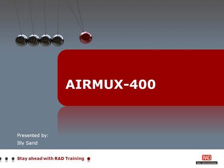 Stay ahead with RAD Training Presented by: Illy Sarid AIRMUX-400.