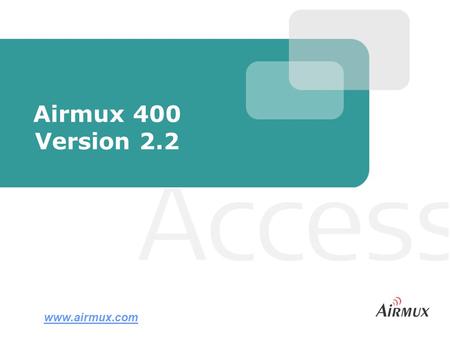 Airmux 400 Version 2.2 www.airmux.com. Slide 2 Airmux-400 in Brief Airmux-400 is a point-to-point radio solution for combined Ethernet and TDM traffic.