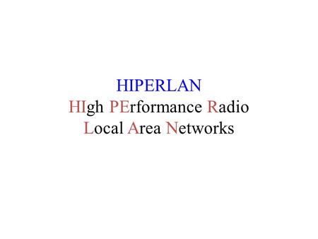HIPERLAN HIgh PErformance Radio Local Area Networks.