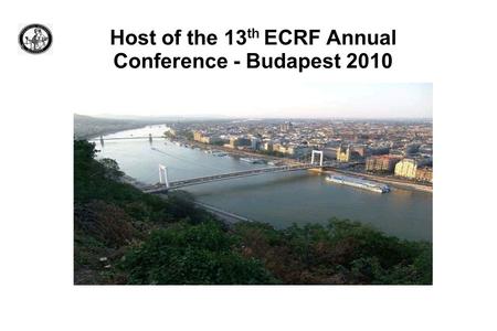 Host of the 13 th ECRF Annual Conference - Budapest 2010.