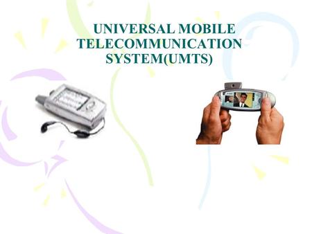 UNIVERSAL MOBILE TELECOMMUNICATION SYSTEM(UMTS). EVOLUATION OF MOBILE COMMUNICATION 1 st Generation : Analog Cellular 2 nd Generation : Multiple Digital.