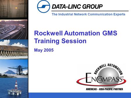 The Industrial Network Communication Experts Rockwell Automation GMS Training Session May 2005.