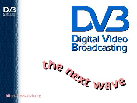 Digital Video Broadcasting the next wave