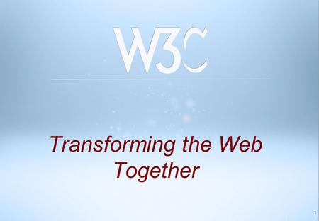 1 Transforming the Web Together 11. 2 World Wide Web The Founded in 1994 with vision of “One Web,” open to all Consortium Sir Tim Berners-Lee Web Inventor.