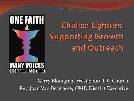 Gerry Blomgren, West Shore UU Church Rev. Joan Van Becelaere, OMD District Executive.