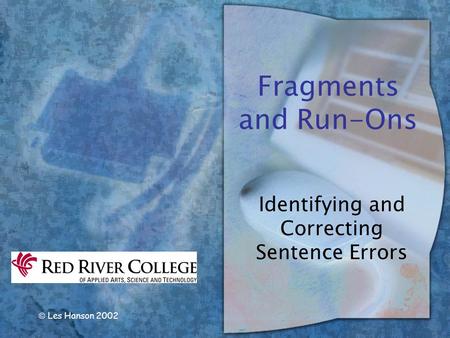  Les Hanson 2002 Fragments and Run-Ons Identifying and Correcting Sentence Errors.