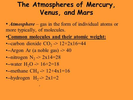 The Atmospheres of Mercury, Venus, and Mars Atmosphere – gas in the form of individual atoms or more typically, of molecules. Common molecules and their.