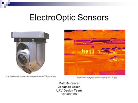 ElectroOptic Sensors Matt McKeever Jonathan Baker UAV Design Team 10/26/2006