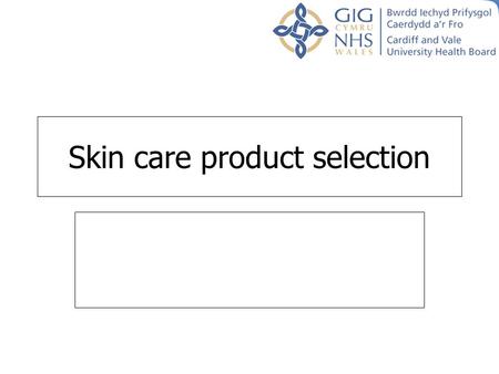 Skin care product selection. The PH of the skin is 5.5 Urine and faeces are alkaline which cause a chemical reaction when a patient is incontinent.