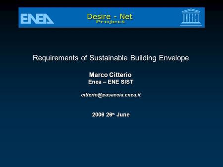 Requirements of Sustainable Building Envelope Marco Citterio Enea – ENE SIST 2006 26 th June.