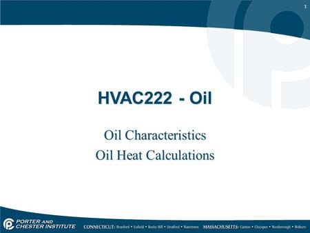 1 HVAC222 - Oil Oil Characteristics Oil Heat Calculations Oil Characteristics Oil Heat Calculations.