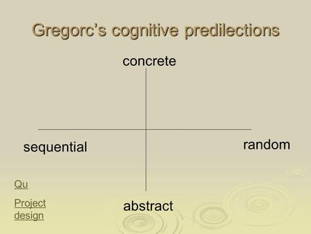 Gregorc’s cognitive predilections concrete abstract sequential random Qu Project design.