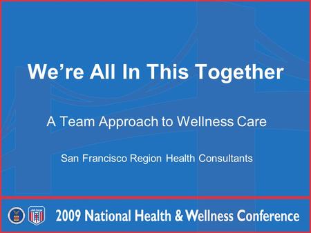 We’re All In This Together A Team Approach to Wellness Care San Francisco Region Health Consultants.