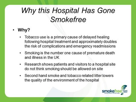 Why? Tobacco use is a primary cause of delayed healing following hospital treatment and approximately doubles the risk of complications and emergency.