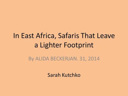 In East Africa, Safaris That Leave a Lighter Footprint By ALIDA BECKERJAN. 31, 2014 Sarah Kutchko.