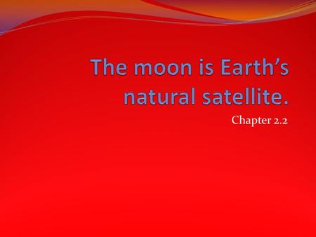 Chapter 2.2. The moon rotates as it orbits 240,000 mi away from the earth It would take a jet 20 days to get to the moon You always see the same side.