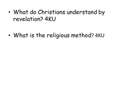 What do Christians understand by revelation? 4KU What is the religious method ? 4KU.