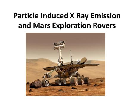 Particle Induced X Ray Emission and Mars Exploration Rovers.