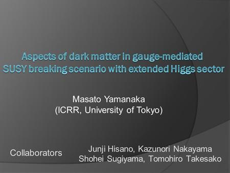 Masato Yamanaka (ICRR, University of Tokyo) Collaborators Junji Hisano, Kazunori Nakayama Shohei Sugiyama, Tomohiro Takesako.