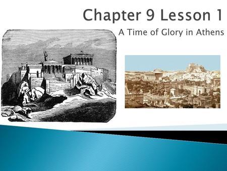 A Time of Glory in Athens.  Analyze the roles of Athens and Sparta in the wars with the Persian Empire  Identify the difference between direct democracy.