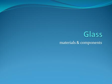 materials & components